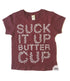 Suck it up Buttercup Tee